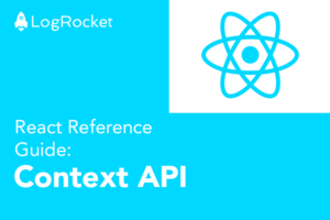 React Reference Guide: Context API - LogRocket Blog