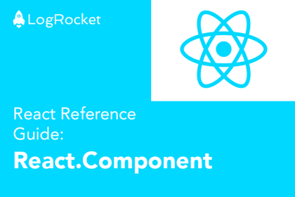 LogRocket React Reference Guide: React.Component