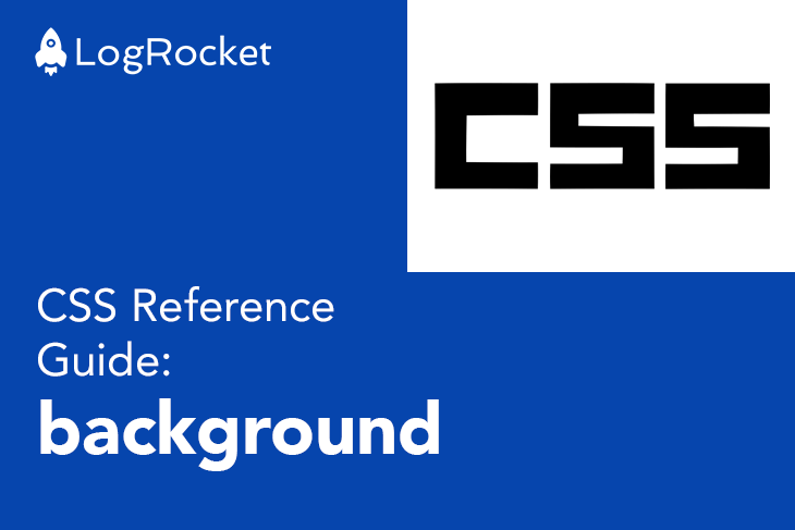 CSS Reference Guide: background - LogRocket Blog
