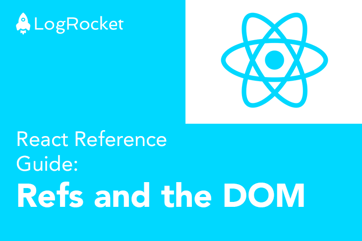 React Reference Guide: Refs and the DOM