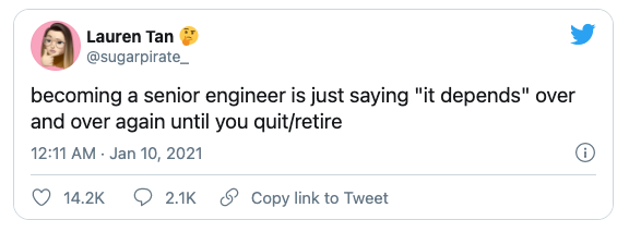 Tweet That Reads, "Becoming A Senior Engineer Is Just Saying "It Depends" Over And Over Again Until You Quit/Retire"