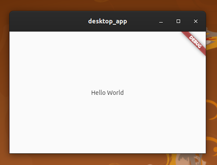 Screenshot Of Flutter Hello World Desktop App On Debug Mode Displaying Hello World Text And Red Banner In Corner Labeled Debug
