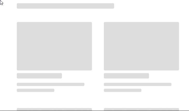 Final Shimmer Skeleton UI Effect, Shows Two Grey Panels On A White Background That Shimmer While Loading. It Then Renders Mock YouTube Data To Show Two Video Thumbnails
