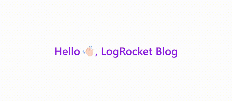 Custom Waving Hand Tailwind Css Animation With Purple Text Reading Hello Logrocket Blog