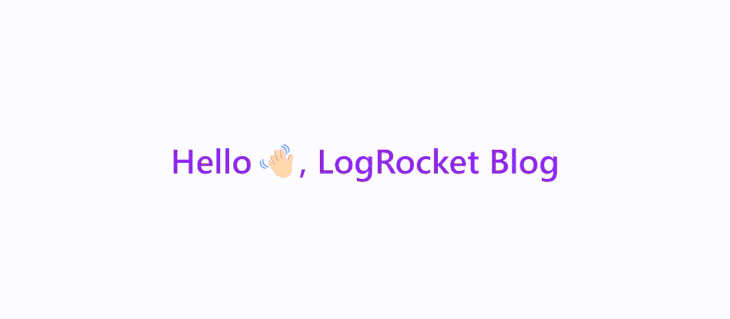Hello LogRocket With Waving Hand
