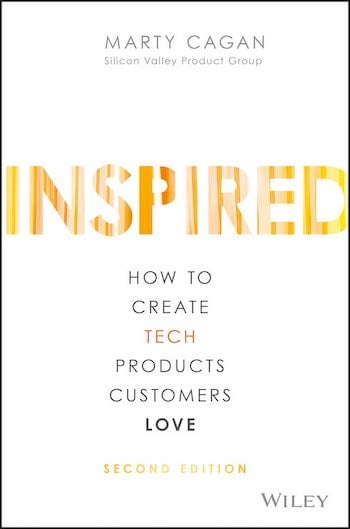 Inspired: How to Create Tech Products Customers Love, by Marty Cagan