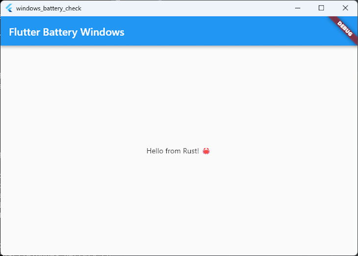 Open Window Titled Windows Battery Check With Blue Bar At Top With White Text Reading Flutter Battery Windows. White Window Contents Contain Small Centered Text Reading Hello From Rust With Small Crab Emoji