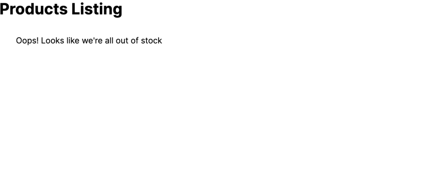 Products Listing Mocked With An Empty State Showing Message Reading Oops! Looks Like We're All Out Of Stock