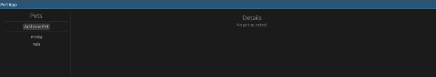 Screenshot of the initial state of the PetApp GUI application, created using egui. The interface shows a minimal layout with a list of pets on the left side, including options to “Add new Pet,” and a details panel on the right side that currently indicates “No pet selected.” This image demonstrates the basic setup and user experience when first launching the PetApp, highlighting egui’s capability to create clean and user-friendly interfaces in Rust.