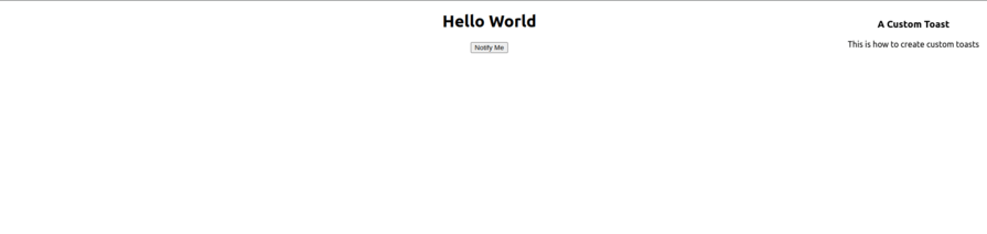 Screenshot of a web page displaying the message "Hello World" with a button labeled "Notify Me" and a custom toast notification in the top-right corner with the title "A Custom Toast" and the message "This is how to create custom toasts."