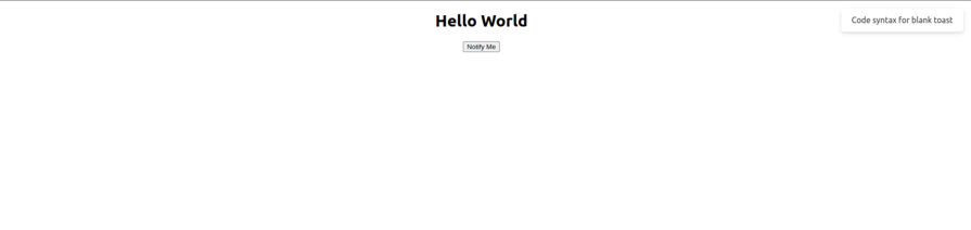 Screenshot of a web page displaying the message "Hello World" with a button labeled "Notify Me" and a toast notification in the top-right corner saying "Code syntax for blank toast."