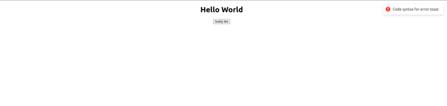 Screenshot of a web page displaying the message "Hello World" with a button labeled "Notify Me" and a toast notification in the top-right corner showing a red error icon with the text "Code syntax for error toast."