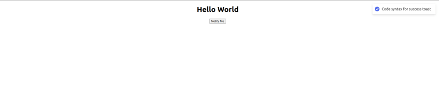 Screenshot of a web page displaying the message "Hello World" with a button labeled "Notify Me" and a toast notification in the top-right corner showing a blue checkmark icon with the text "Code syntax for success toast."