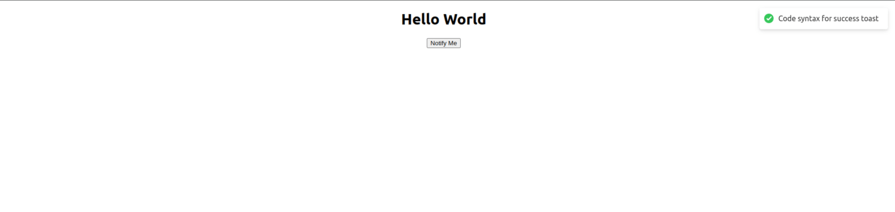 Screenshot of a web page displaying the message "Hello World" with a button labeled "Notify Me" and a toast notification in the top-right corner showing a green checkmark icon with the text "Code syntax for success toast."