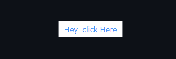 CSS-styled button with the text "Hey! click Here" in blue on a white rectangular background in dark mode.