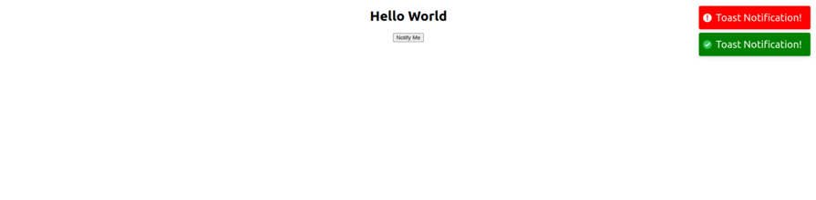 Screenshot of a web page displaying the message "Hello World" with a button labeled "Notify Me" and two stacked toast notifications in the top-right corner. The top toast notification has a red background with the text "Toast Notification!" and an error icon, while the bottom toast notification has a green background with the text "Toast Notification!" and a success icon.