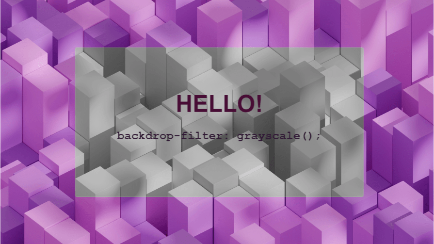 Purple and pink geometric cubes with a grayscale filter in the center and the text "HELLO!" overlaid, demonstrating the CSS grayscale() backdrop-filter with text.