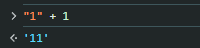 Screenshot showing JavaScript type coercion where "1" + 1 results in the string '11'.